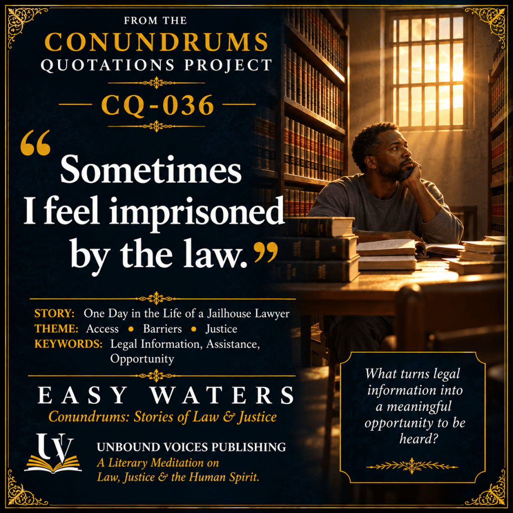 CQ-036: “Sometimes I feel imprisoned by the law.” — Easy Waters, Conundrums: Stories of Law & Justice.